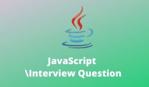 JavaScriptI Interview Questions