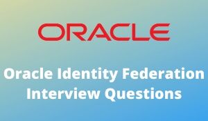 Oracle Identity Federation Interview Questions