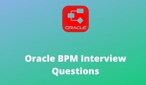 Oracle BPM Interview Questions