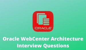 Oracle WebCenter Architecture Interview Questions