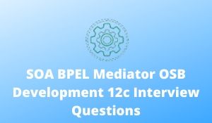 SOA BPEL Mediator OSB Development 12c Interview Questions