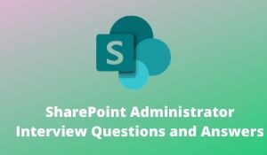 SharePoint Administrator Interview Questions and Answers