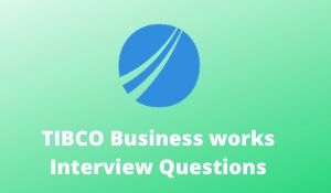 TIBCO Buisiness Works Interview Questions