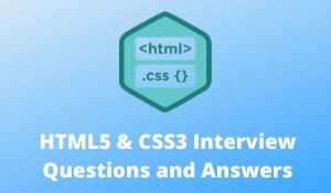 HTML5 & CSS3 Interview Questions and Answers