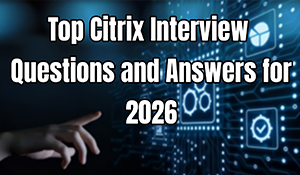 Top Citrix Interview Questions and Answers for 2026
