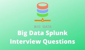 Big Data Splunk Interview Questions