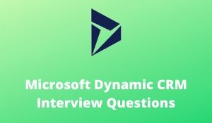 Microsoft Dynamic CRM Interview Questions