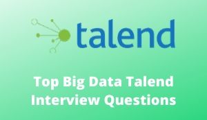 Top Big Data Talend Interview Questions