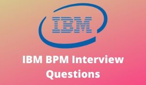 IBM BPM Interview Questions
