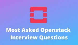 Most Asked Openstack Interview Questions