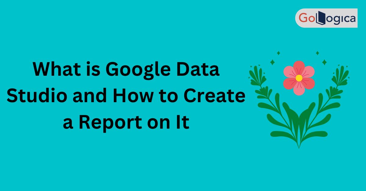 Chapter 5: What is Google Data Studio and How to Create a Report on It?