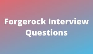 Forgerock OpenAM Interview Questions and Answers