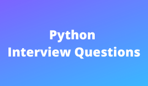 Python Interview Questions And Answers Updated 2020