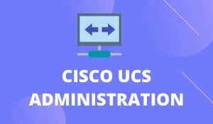 Cisco UCS Admin Training