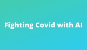 Fighting Covid with AI