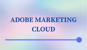 ADOBE MARKETING CLOUD