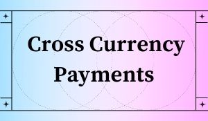 Cross Currency Payments