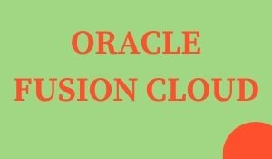 ORACLE FUSION CLOUD TRAINING