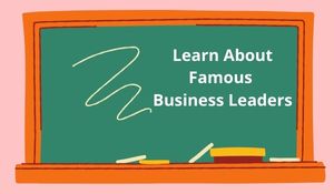 Learn About Famous Business Leaders