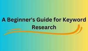 A Beginners Guide for Keyword Research