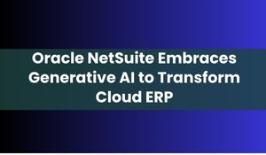 Oracle NetSuite Embraces Generative AI to Transform Cloud ERP