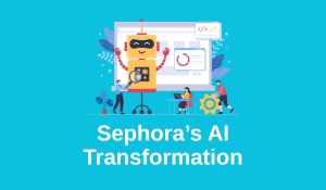 The Key Takeaways from Sephora’s AI Transformation for Companies