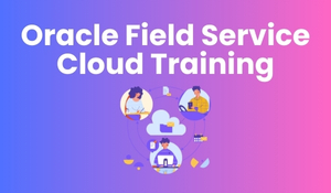 Oracle Field service Cloud Training