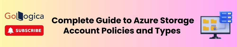 Complete Guide to Azure Storage Account Policies and Types