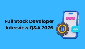 Full Stack Developer Interview Questions and Answers 2026