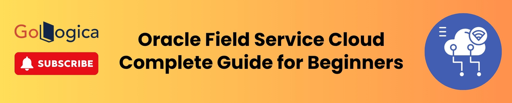 Oracle Field Service Cloud Complete Guide for Beginners