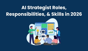 AI Strategist Roles, Responsibilities, & Skills in 2026
