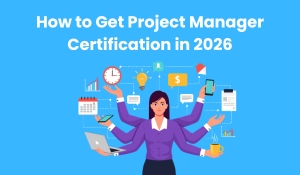 How to Get a Project Manager Certification in 2026