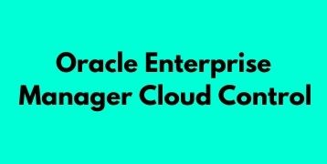 Oracle Enterprise Manager Cloud Control Training